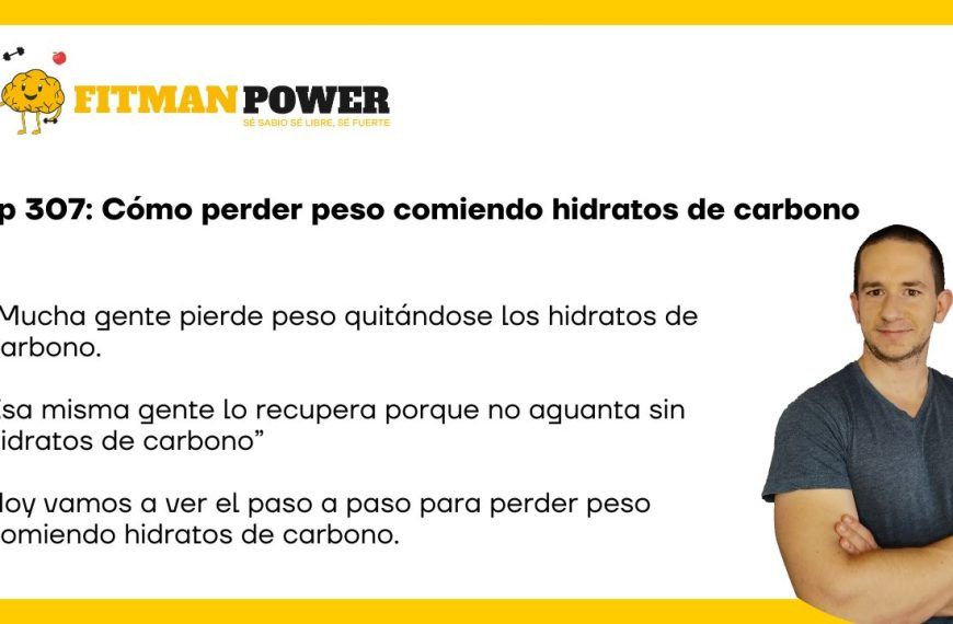 Ep 307: Cómo perder peso comiendo hidratos de carbono